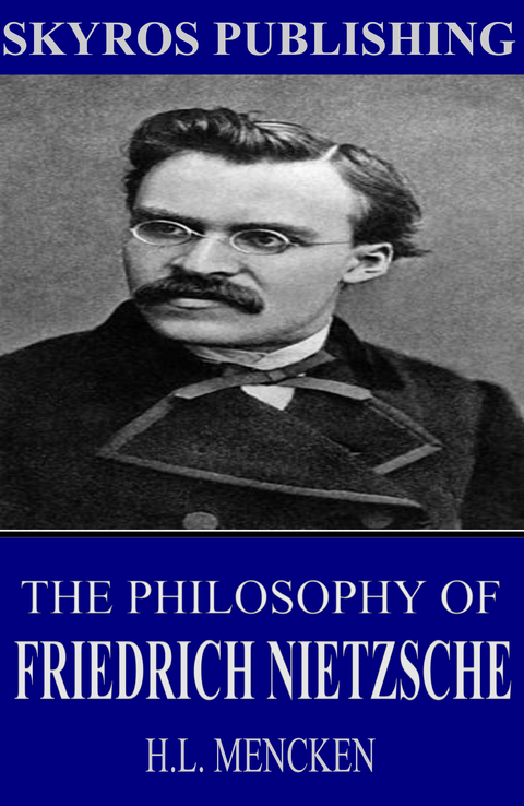 The Philosophy of Friedrich Nietzsche - H.L. Mencken