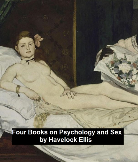 Four Books on Psychology and Sex - Havelock Ellis