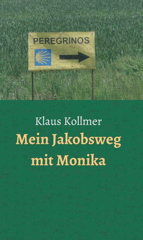 Mein Jakobsweg mit Monika -  Klaus Kollmer