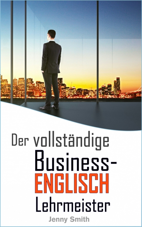 Der vollständige Business-Englisch Lehrmeister -  Jenny Smith