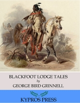 Blackfoot Lodge Tales - George Bird Grinnell