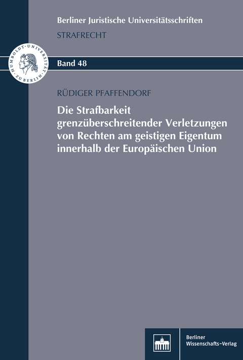 Die Strafbarkeit grenzüberschreitender Verletzungen von Rechten am geistigen Eigentum innerhalb der Europäischen Union -  Rüdiger Pfaffendorf