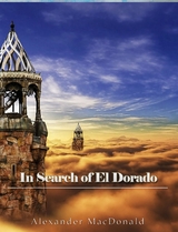 In Search of El Dorado - Alexander MacDonald