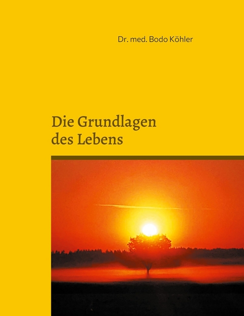 Grundlagen des Lebens -  Bodo Köhler