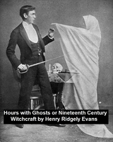 Hours with the Ghosts or Nineteenth Century Witchcraft - Henry Ridgely Evans