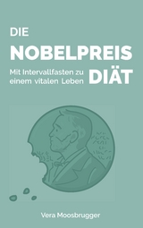 Die Nobelpreis-Diät - Vera Moosbrugger