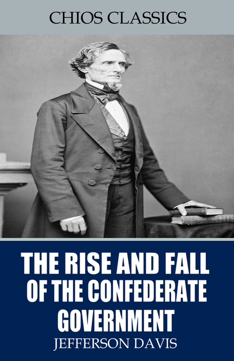 The Rise and Fall of the Confederate Government - Jefferson Davis