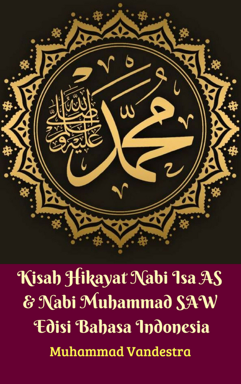 Kisah Hikayat Nabi Isa AS & Nabi Muhammad SAW Edisi Bahasa Indonesia -  Muhammad Vandestra