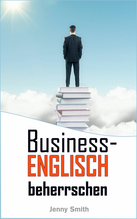 Business-Englisch beherrschen -  Jenny Smith