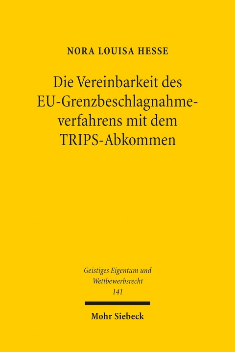 Die Vereinbarkeit des EU-Grenzbeschlagnahmeverfahrens mit dem TRIPS-Abkommen -  Nora Louisa Hesse