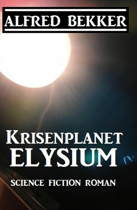 Krisenplanet Elysium -  Alfred Bekker