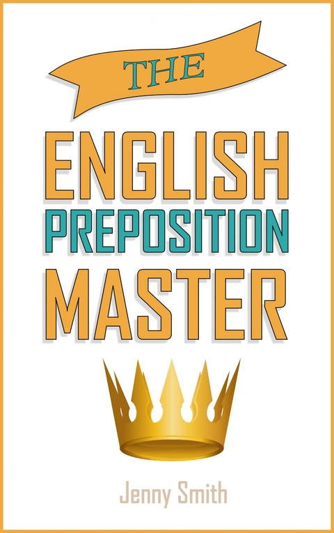 The English Preposition Master -  Jenny Smith