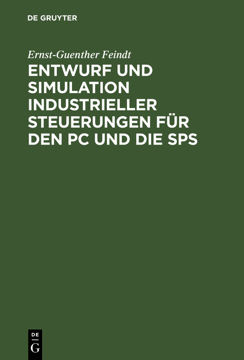 Entwurf und Simulation industrieller Steuerungen für den PC und die SPS - Ernst-Guenther Feindt