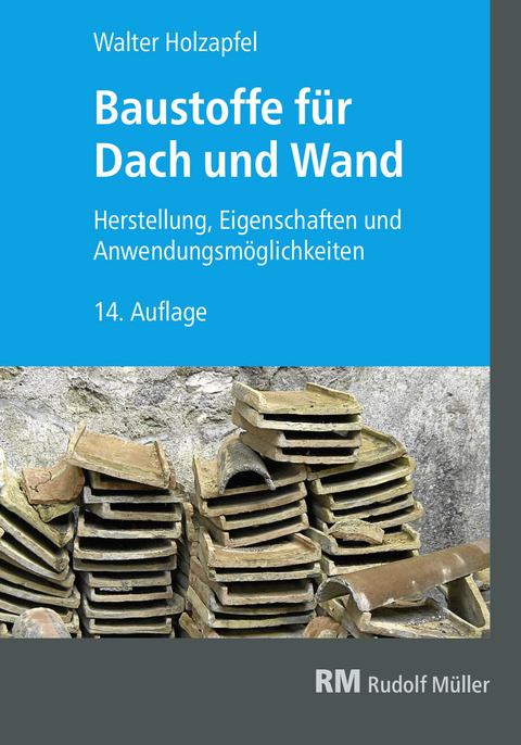 Baustoffe für Dach und Wand -  Walter Holzapfel