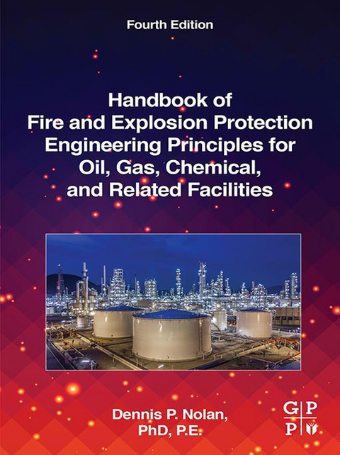 Handbook of Fire and Explosion Protection Engineering Principles for Oil, Gas, Chemical, and Related Facilities -  Dennis P. Nolan