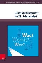 Geschichtsunterricht im 21. Jahrhundert -  Thomas Sandkühler,  Charlotte Bühl-Gramer,  Anke John,  Astrid Schwabe,  Markus Bernhardt