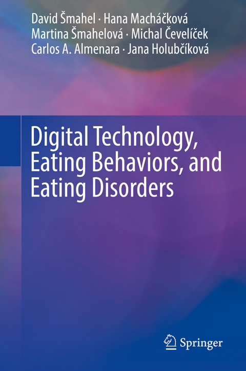 Digital Technology, Eating Behaviors, and Eating Disorders -  David Šmahel,  Hana Machá?ková,  Martina Šmahelová,  Michal ?evelí?ek,  Carlos A. Almenara,  Jana Holub?í