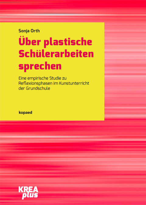 Über plastische Schülerarbeiten sprechen -  Sonja Orth