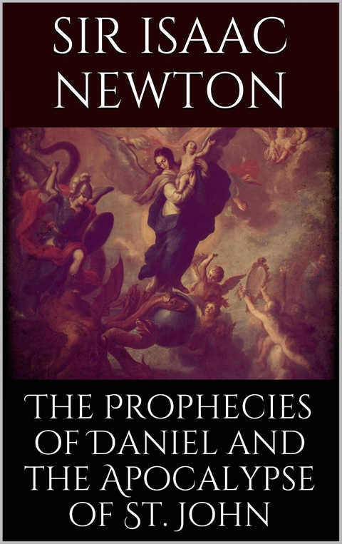 The Prophecies of Daniel and the Apocalypse of St. John - Isaac Newton