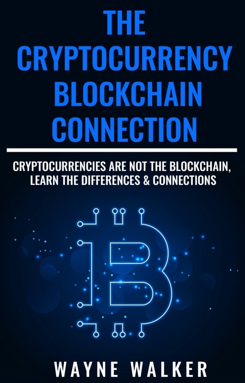 The Cryptocurrency - Blockchain Connection -  Wayne Walker