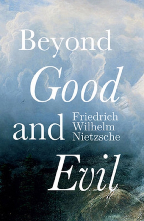 Beyond Good and Evil -  Friedrich Wilhelm Nietzsche