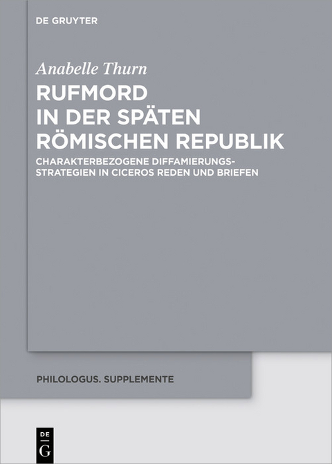 Rufmord in der späten römischen Republik -  Anabelle Thurn