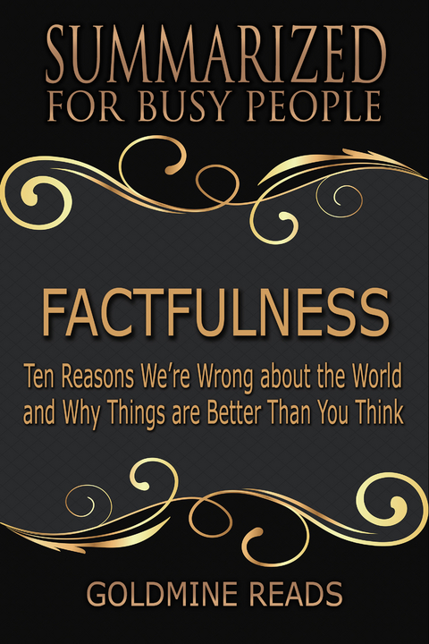 Factfulness - Summarized for Busy People -  Goldmine Reads