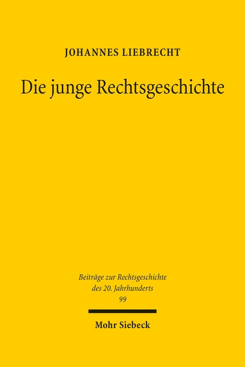 Die junge Rechtsgeschichte -  Johannes Liebrecht