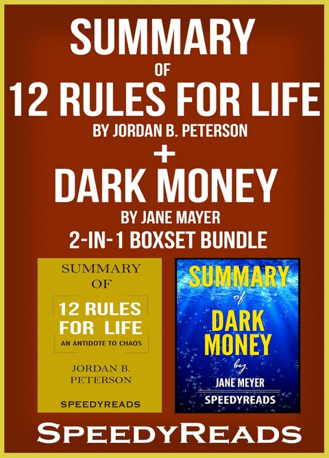 Summary of 12 Rules for Life: An Antidote to Chaos by Jordan B. Peterson + Summary of Dark Money by Jane Mayer 2-in-1 Boxset Bundle -  Speedy Reads