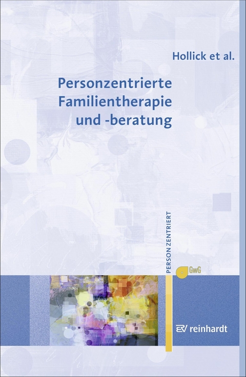 Personzentrierte Familientherapie und -beratung -  Ulrike Hollick,  Maria Lieb,  Andreas Renger,  Torsten Ziebertz