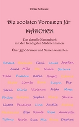 Die coolsten Vornamen für Mädchen - Das aktuelle Namenbuch mit den trendigsten Mädchennamen - Ulrike Schwarz