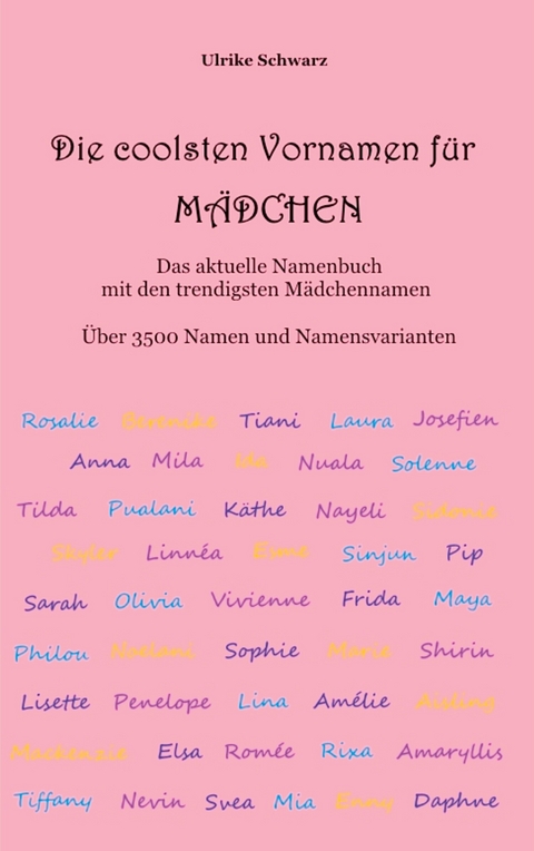 Die coolsten Vornamen für Mädchen - Das aktuelle Namenbuch mit den trendigsten Mädchennamen - Ulrike Schwarz