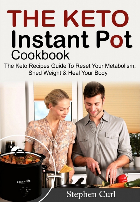 The Keto Instant Pot Cookbook -  Stephen Curl