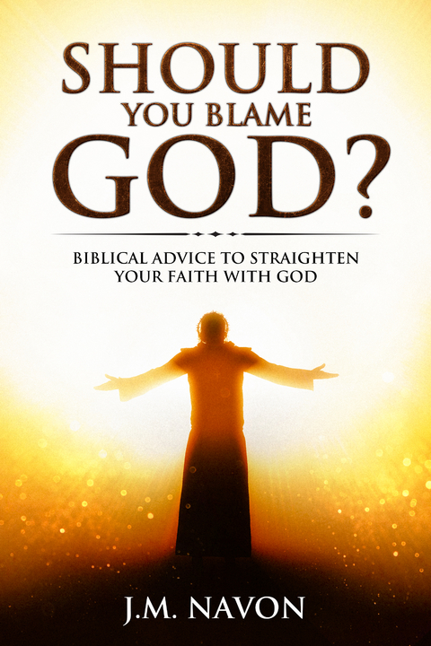 Should You Blame GOD? - J.M. Navon