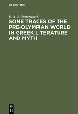 Some Traces of the Pre-Olympian World in Greek Literature and Myth - E. A. S. Butterworth