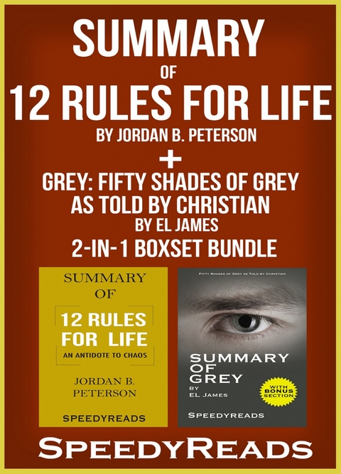 Summary of 12 Rules for Life: An Antidote to Chaos by Jordan B. Peterson + Summary of Grey: Fifty Shades of Grey as Told by Christian by EL James 2-in-1 Boxset Bundle -  Speedy Reads