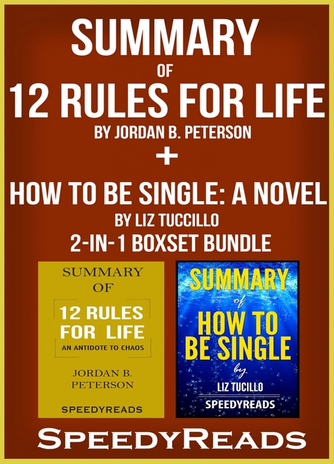 Summary of 12 Rules for Life: An Antidote to Chaos by Jordan B. Peterson + Summary of How To Be Single: A Novel by Liz Tuccillo 2-in-1 Boxset Bundle -  Speedy Reads