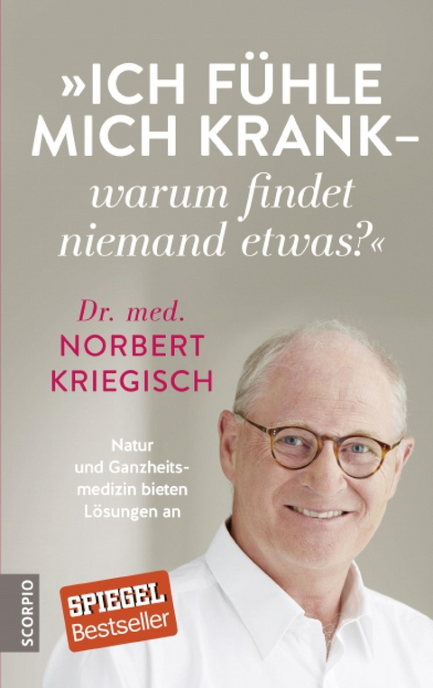 Ich fühle mich krank – warum findet niemand etwas? - Norbert Kriegisch  Dr.med.