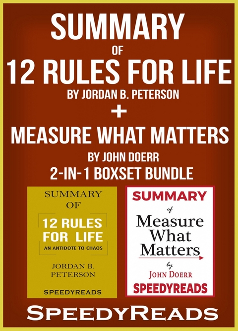 Summary of 12 Rules for Life: An Antidote to Chaos by Jordan B. Peterson + Summary of Measure What Matters by John Doerr 2-in-1 Boxset Bundle -  Speedy Reads