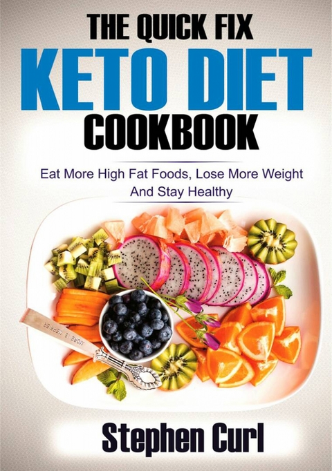 The Quick Fix Keto Diet Cookbook -  Stephen Curl