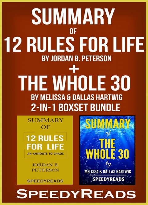 Summary of 12 Rules for Life: An Antidote to Chaos by Jordan B. Peterson + Summary of The Whole 30 by Melissa & Dallas Hartwig 2-in-1 Boxset Bundle -  Speedy Reads