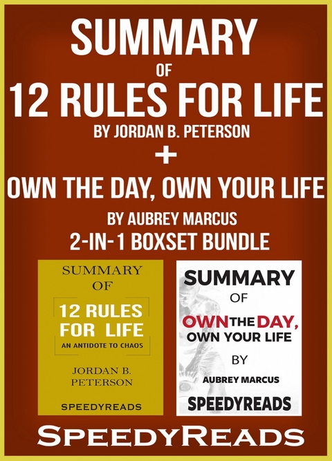 Summary of 12 Rules for Life: An Antidote to Chaos by Jordan B. Peterson + Summary of Own the Day, Own Your Life by Aubrey Marcus 2-in-1 Boxset Bundle -  Speedy Reads