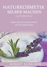 Naturkosmetik selber machen - Birgit Schilder