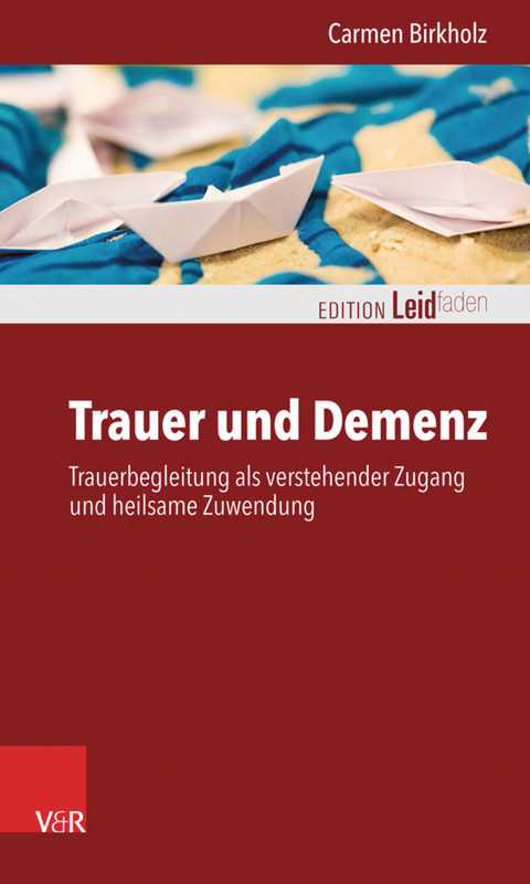 Trauer und Demenz -  Carmen Birkholz