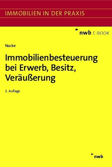 Immobilienbesteuerung bei Erwerb, Besitz, Veräußerung - Alois Th. Nacke