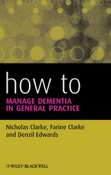 How to Manage Dementia in General Practice -  Farine Clarke,  Nicholas Clarke,  Denzil Edwards