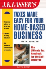 J.K.Lasser's Taxes Made Easy for Your Home-based Business - Lasser, J. K.