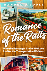 Romance of the Rails : Why the Passenger Trains We Love Are Not the Transportation We Need -  Randal O'Toole