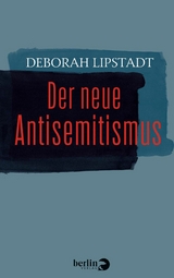 Der neue Antisemitismus - Deborah Lipstadt, Stephan Pauli