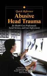 Abusive Head Trauma Quick Reference - Lori Frasier, Kay Rauth-Farley, Randell Alexander, Robert Parrish